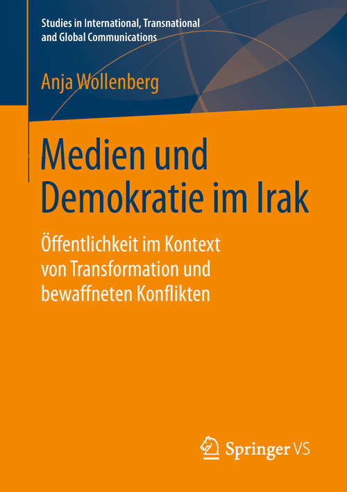 Book cover of Medien und Demokratie im Irak: Öffentlichkeit im Kontext von Transformation und bewaffneten Konflikten (Studies in International, Transnational and Global Communications)