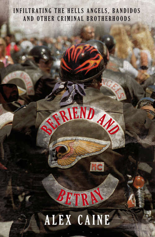 Book cover of Befriend and Betray: Infiltrating the Hells Angels, Bandidos and Other Criminal Brotherhoods