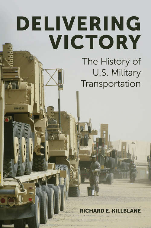 Book cover of Delivering Victory: The History of U.S. Military Transportation