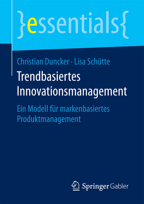 Book cover of Trendbasiertes Innovationsmanagement: Ein Modell für markenbasiertes Produktmanagement (1. Aufl. 2018) (essentials)