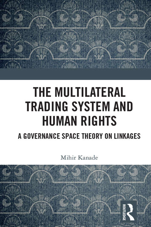 Book cover of The Multilateral Trading System and Human Rights: A Governance Space Theory on Linkages