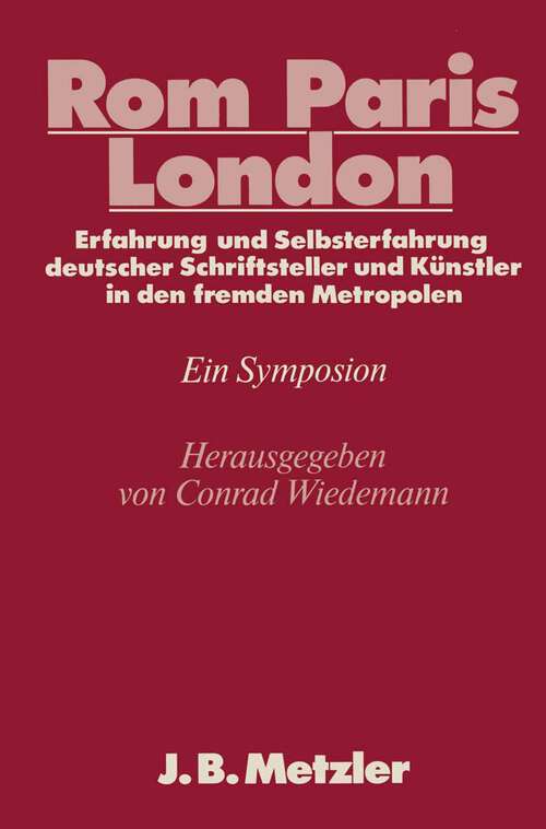 Book cover of Rom - Paris - London: Erfahrung und Selbsterfahrung deutscher Schriftsteller und Künstler in den fremden Metropolen. DFG-Symposion 1985 (Germanistische Symposien)