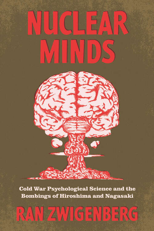 Book cover of Nuclear Minds: Cold War Psychological Science and the Bombings of Hiroshima and Nagasaki