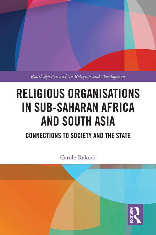 Book cover of Religious Organisations in Sub-Saharan Africa and South Asia: Connections to Society and the State (Routledge Research in Religion and Development)