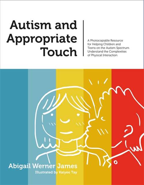 Book cover of Autism and Appropriate Touch: A Photocopiable Resource for Helping Children and Teens on the Autism Spectrum Understand the Complexities of Physical Interaction (PDF)