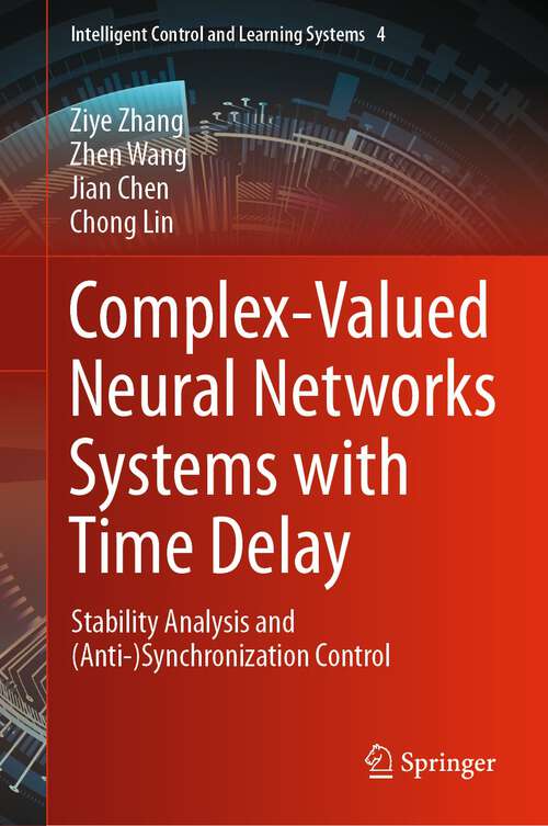 Book cover of Complex-Valued Neural Networks Systems with Time Delay: Stability Analysis and (Anti-)Synchronization Control (1st ed. 2022) (Intelligent Control and Learning Systems #4)