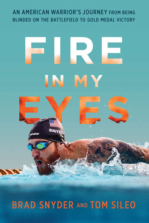 Book cover of Fire in My Eyes: An American Warrior's Journey from Being Blinded on the Battlefield to Gold Medal Victory