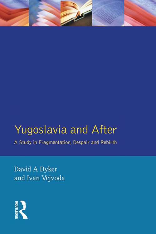 Book cover of Yugoslavia and After: A Study in Fragmentation, Despair and Rebirth