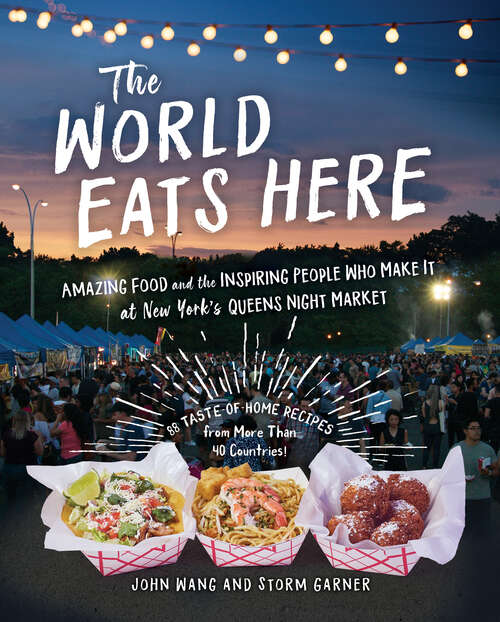 Book cover of The World Eats Here: Amazing Food and the Inspiring People Who Make It at New York's Queens Night Market