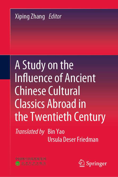 Book cover of A Study on the Influence of Ancient Chinese Cultural Classics Abroad in the Twentieth Century (1st ed. 2022)