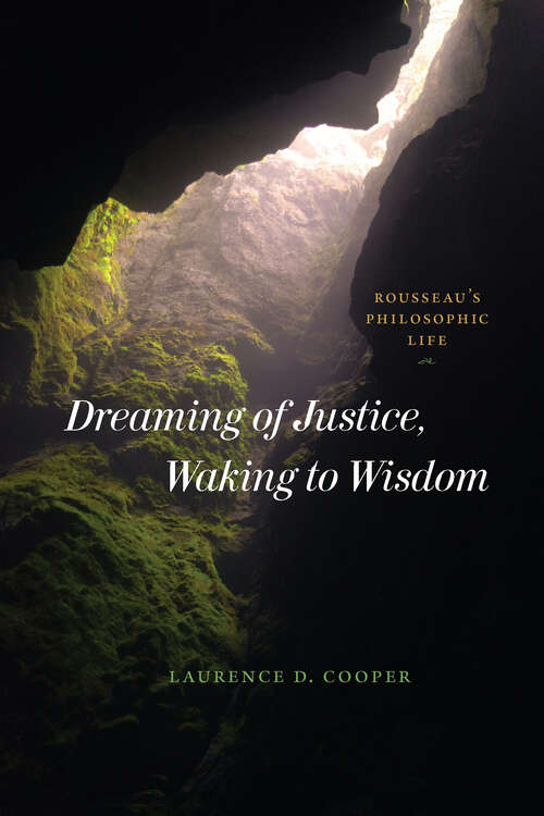 Book cover of Dreaming of Justice, Waking to Wisdom: Rousseau's Philosophic Life