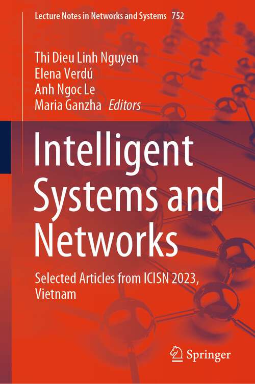 Book cover of Intelligent Systems and Networks: Selected Articles from ICISN 2023, Vietnam (1st ed. 2023) (Lecture Notes in Networks and Systems #752)