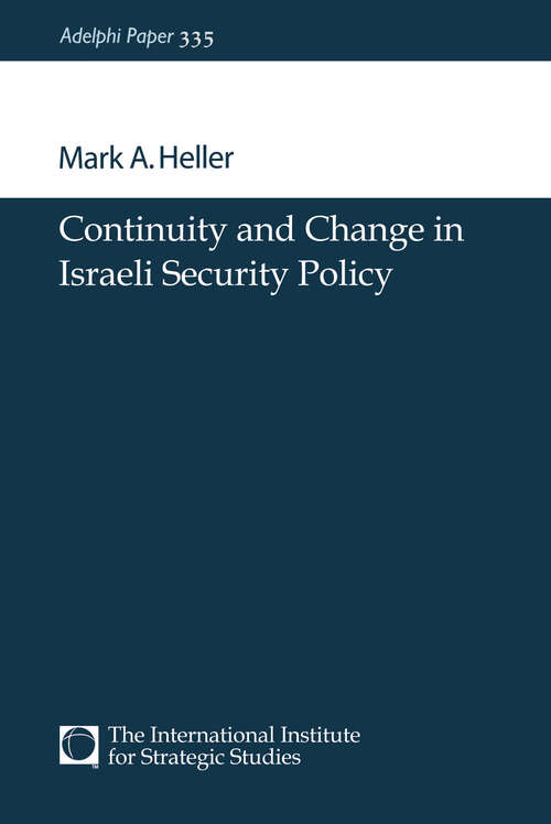 Book cover of Continuity and Change in Israeli Security Policy (Adelphi series: No.335)