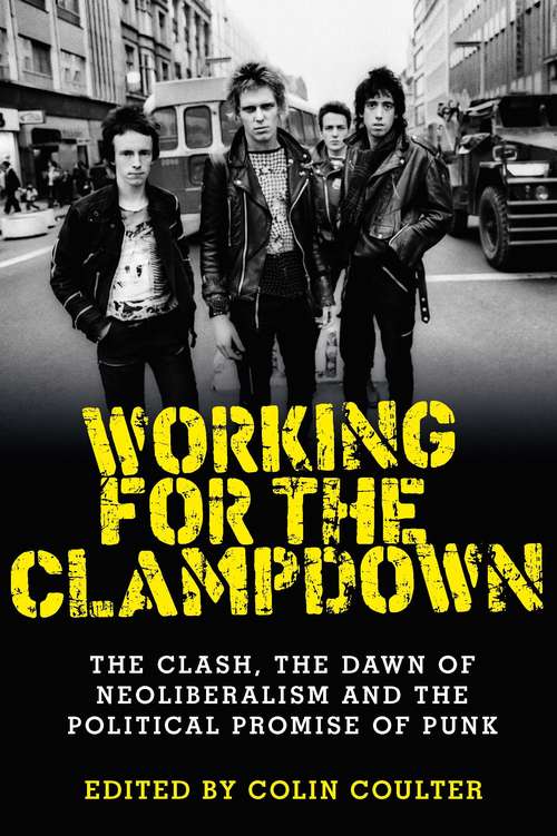Book cover of Working for the clampdown: The Clash, the dawn of neoliberalism and the political promise of punk (Current Practices in Ophthalmology)