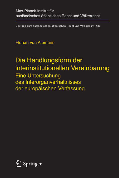 Book cover of Die Handlungsform der interinstitutionellen Vereinbarung: Eine Untersuchung des Interorganverhältnisses der europäischen Verfassung (2006) (Beiträge zum ausländischen öffentlichen Recht und Völkerrecht #182)