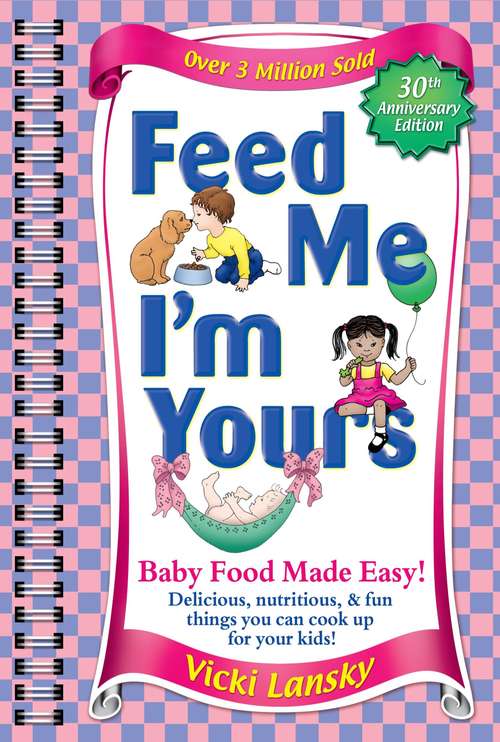 Book cover of Feed Me I'M Yours: Baby Food Made Easy (30)