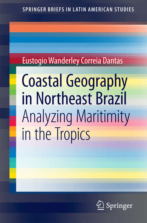 Book cover of Coastal Geography in Northeast Brazil: Analyzing Maritimity in the Tropics (1st ed. 2016) (SpringerBriefs in Latin American Studies)