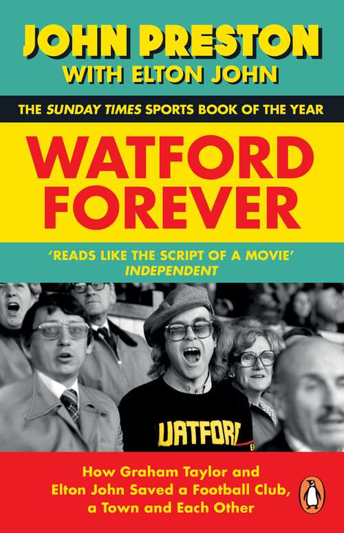 Book cover of Watford Forever: How Graham Taylor and Elton John Saved a Football Club, a Town and Each Other