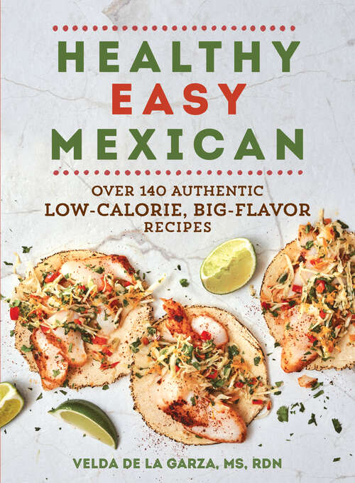 Book cover of Healthy Easy Mexican: Over 140 Authentic Low-Calorie, Big-Flavor Recipes