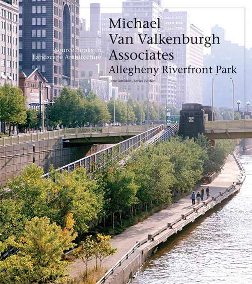 Book cover of Michael Van Valkenburgh Associates: Allegheny Riverfront Park (2005) (Source Books in Landscape Architecture #1)