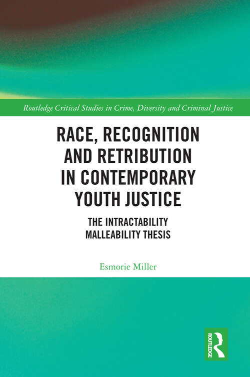 Book cover of Race, Recognition and Retribution in Contemporary Youth Justice: The Intractability Malleability Thesis