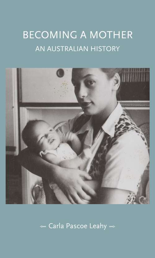 Book cover of Becoming a mother: An Australian history (Gender in History)
