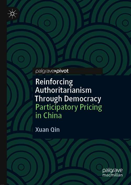 Book cover of Reinforcing Authoritarianism Through Democracy: Participatory Pricing in China (1st ed. 2021)