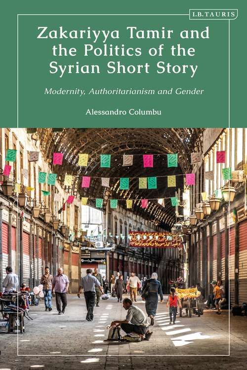 Book cover of Zakariyya Tamir and the Politics of the Syrian Short Story: Modernity, Authoritarianism and Gender