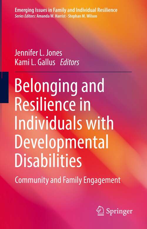 Book cover of Belonging and Resilience in Individuals with Developmental Disabilities: Community and Family Engagement (1st ed. 2021) (Emerging Issues in Family and Individual Resilience)