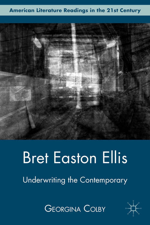 Book cover of Bret Easton Ellis: Underwriting the Contemporary (2011) (American Literature Readings in the 21st Century)