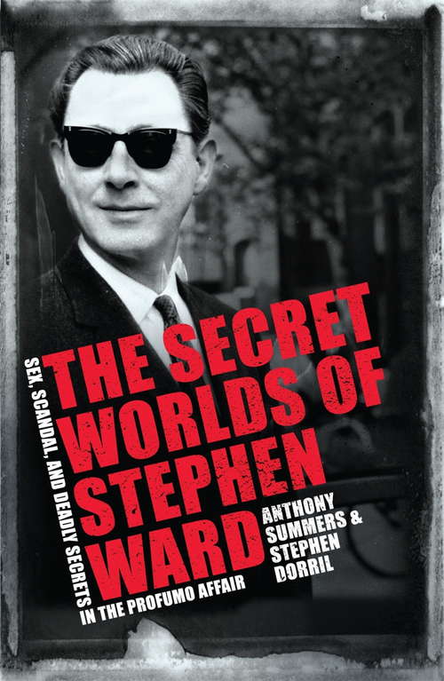 Book cover of The Secret Worlds of Stephen Ward: Sex, Scandal and Deadly Secrets in the Profumo Affair