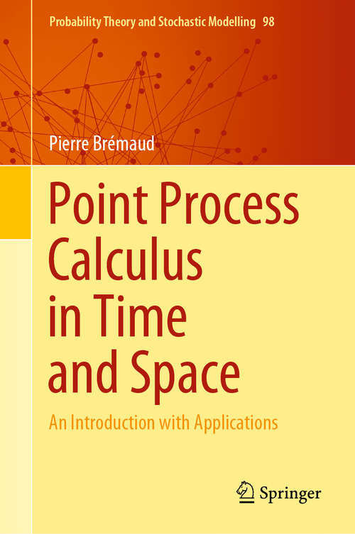 Book cover of Point Process Calculus in Time and Space: An Introduction with Applications (1st ed. 2020) (Probability Theory and Stochastic Modelling #98)
