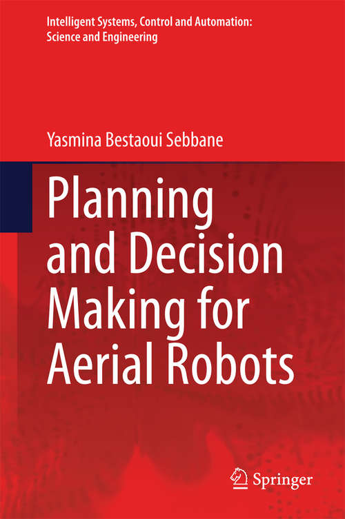 Book cover of Planning and Decision Making for Aerial Robots (2014) (Intelligent Systems, Control and Automation: Science and Engineering #71)