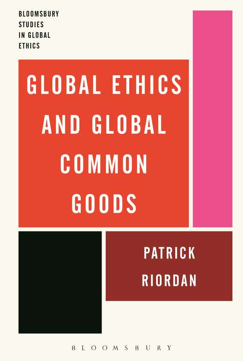 Book cover of Global Ethics and Global Common Goods (Bloomsbury Studies in Global Ethics)