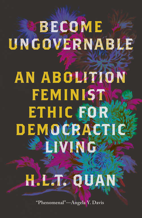 Book cover of Become Ungovernable: An Abolition Feminist Ethic for Democratic Living (Black Critique)