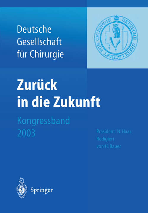 Book cover of Zurück in die Zukunft: 120. Kongress der Deutschen Gesellschaft für Chirurgie 29. April — 2. Mai 2003, München (1. Aufl. 2003) (Deutsche Gesellschaft für Chirurgie #2003)