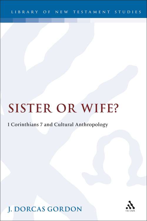 Book cover of Sister or Wife?: 1 Corinthians 7 and Cultural Anthropology (The Library of New Testament Studies #149)