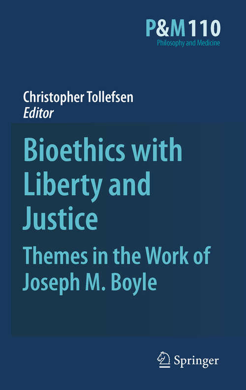 Book cover of Bioethics with Liberty and Justice: Themes in the Work of Joseph M. Boyle (2011) (Philosophy and Medicine #110)