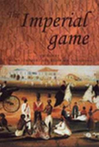 Book cover of The imperial game: Cricket, Culture and Society (Studies in Imperialism)