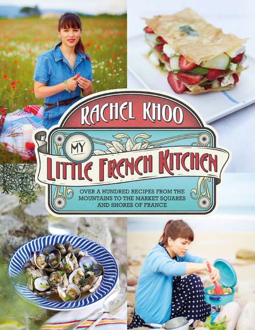 Book cover of My Little French Kitchen: Over 100 recipes from the mountains, market squares and shores of France