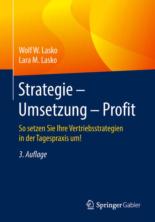 Book cover of Strategie - Umsetzung - Profit: So setzen Sie Ihre Vertriebsstrategien in der Tagespraxis um! (3. Aufl. 2018)