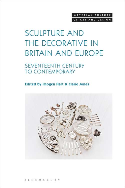 Book cover of Sculpture and the Decorative in Britain and Europe: Seventeenth Century to Contemporary (Material Culture of Art and Design)