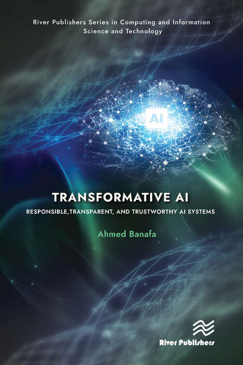 Book cover of Transformative AI: Responsible, Transparent, and Trustworthy AI systems (River Publishers Series in Computing and Information Science and Technology)