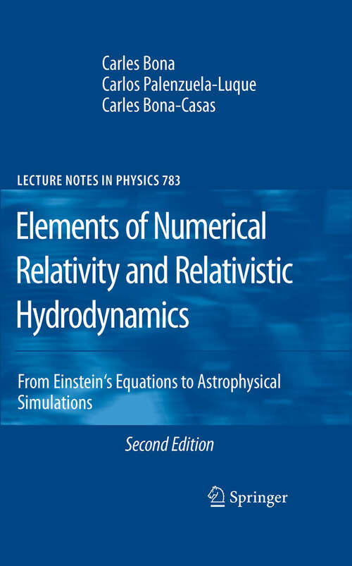 Book cover of Elements of Numerical Relativity and Relativistic Hydrodynamics: From Einstein' s Equations to Astrophysical Simulations (2nd ed. 2009) (Lecture Notes in Physics #783)
