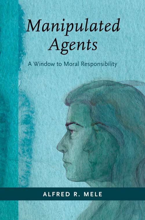 Book cover of MANIPULATED AGENTS C: A Window to Moral Responsibility