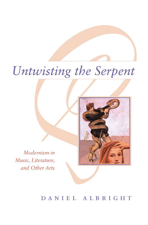 Book cover of Untwisting the Serpent: Modernism in Music, Literature, and Other Arts