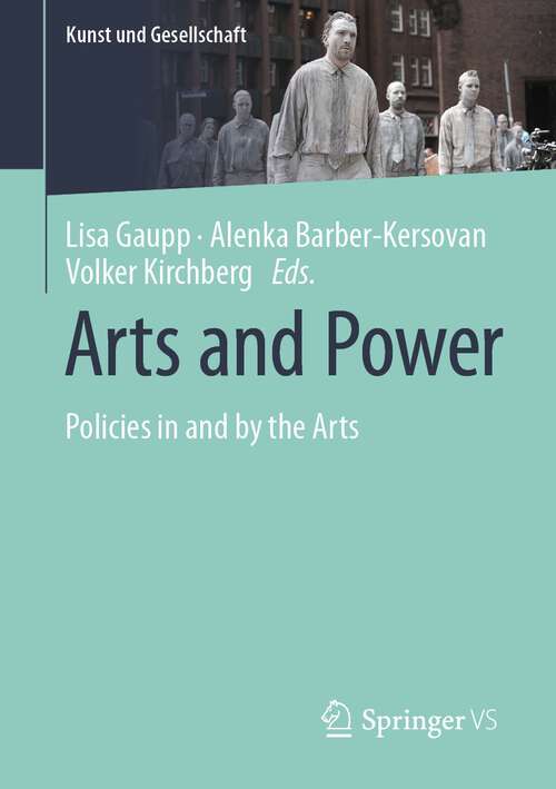 Book cover of Arts and Power: Policies in and by the Arts (1st ed. 2022) (Kunst und Gesellschaft)