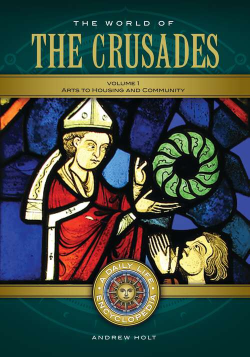 Book cover of The World of the Crusades [2 volumes]: A Daily Life Encyclopedia [2 volumes] (Daily Life Encyclopedias)