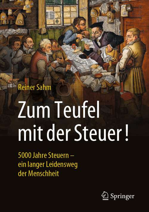 Book cover of Zum Teufel mit der Steuer!: 5000 Jahre Steuern – ein langer Leidensweg der Menschheit (3. Aufl. 2023)