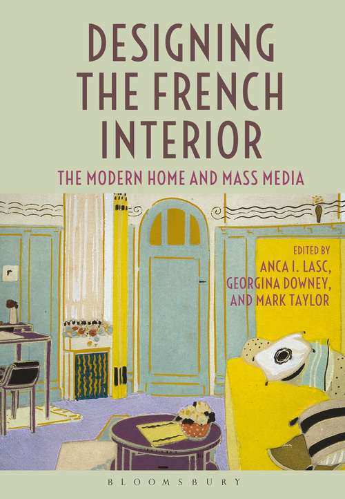 Book cover of Designing the French Interior: The Modern Home and Mass Media